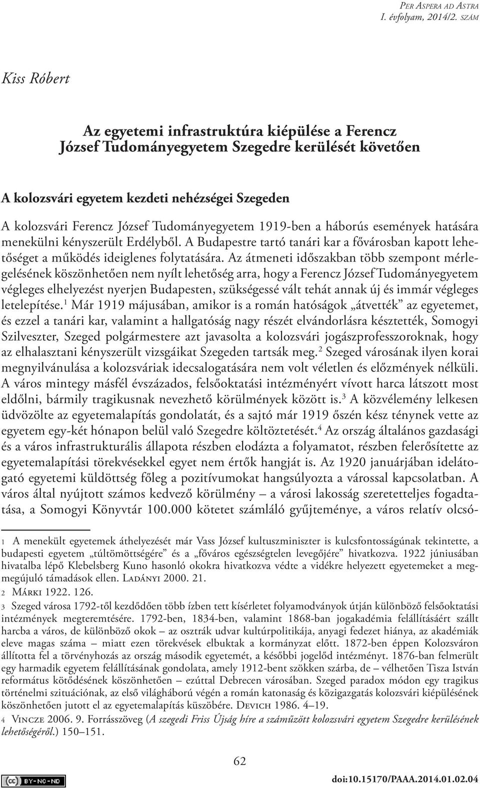 Tudományegyetem 1919-ben a háborús események hatására menekülni kényszerült Erdélyből. A Budapestre tartó tanári kar a fővárosban kapott lehetőséget a működés ideiglenes folytatására.