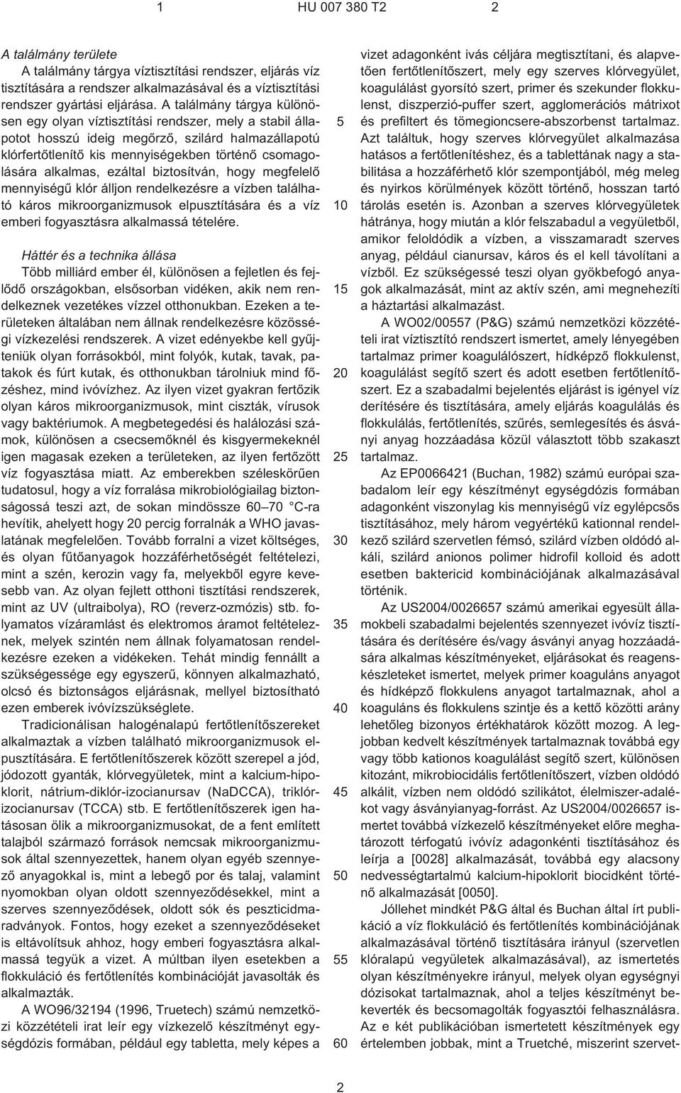 ezáltal biztosítván, hogy megfelelõ mennyiségû klór álljon rendelkezésre a vízben található káros mikroorganizmusok elpusztítására és a víz emberi fogyasztásra alkalmassá tételére.