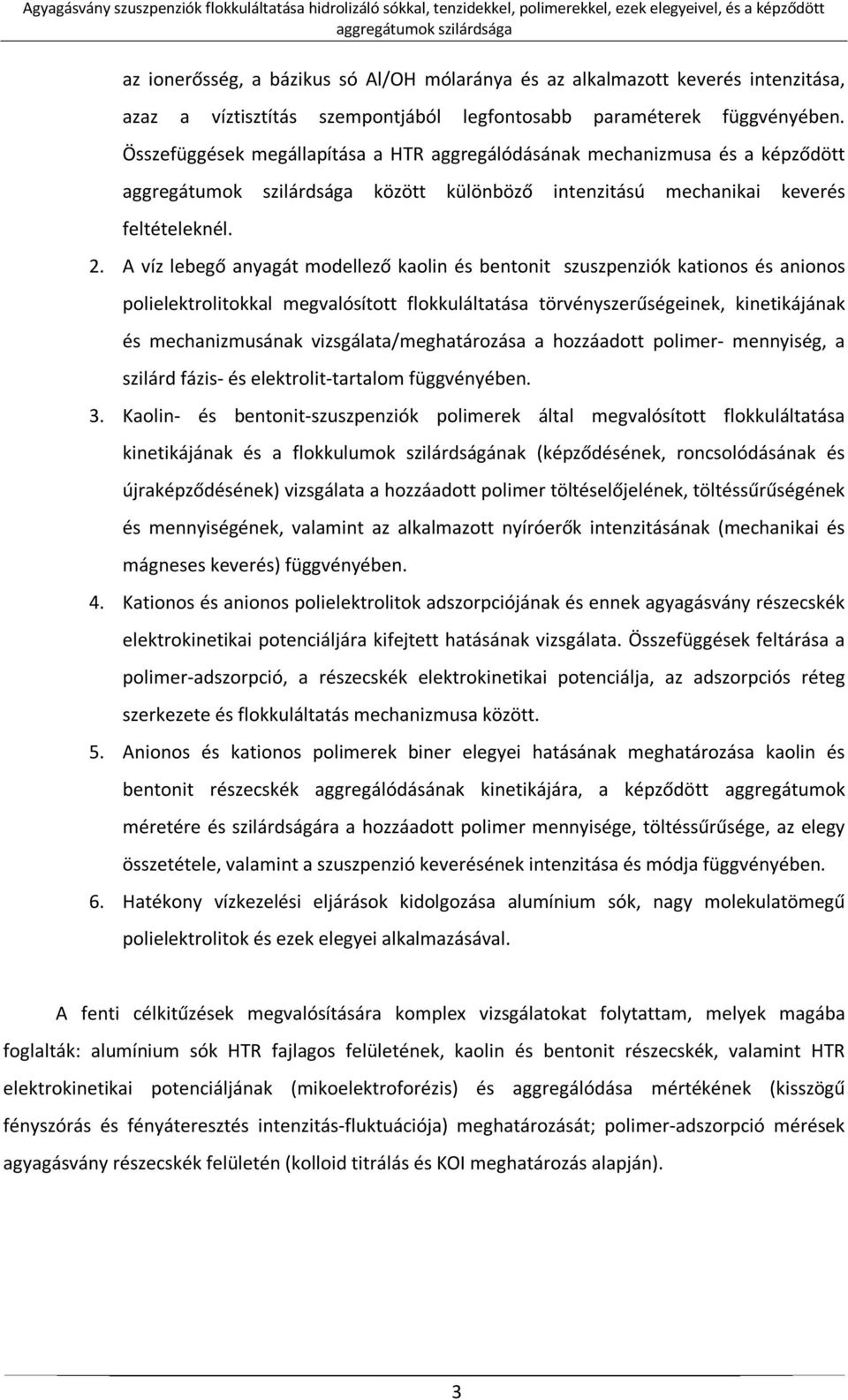 A víz lebegő anyagát modellező kaolin és bentonit szuszpenziók kationos és anionos polielektrolitokkal megvalósított flokkuláltatása törvényszerűségeinek, kinetikájának és mechanizmusának