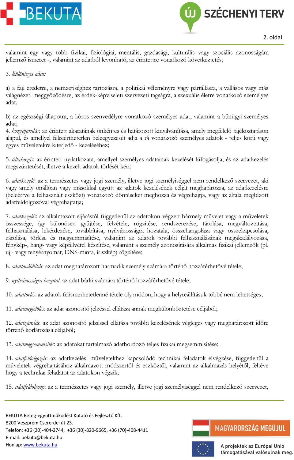 szexuális életre vonatkozó személyes adat, b) az egészségi állapotra, a kóros szenvedélyre vonatkozó személyes adat, valamint a bűnügyi személyes adat; 4.