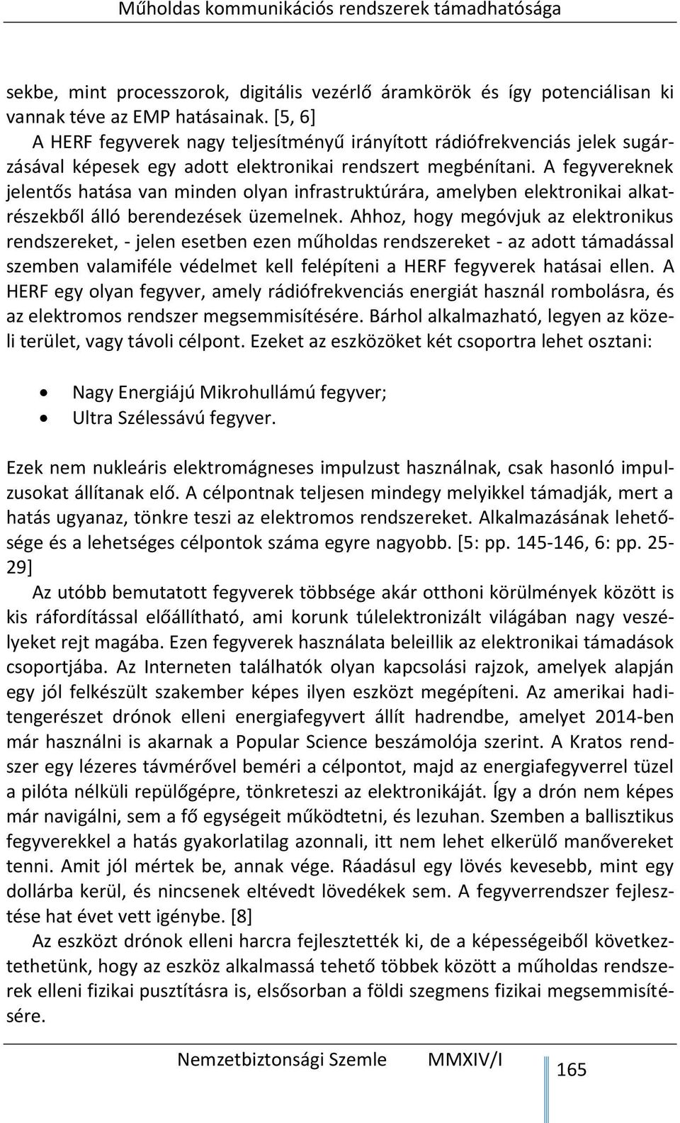 A fegyvereknek jelentős hatása van minden olyan infrastruktúrára, amelyben elektronikai alkatrészekből álló berendezések üzemelnek.