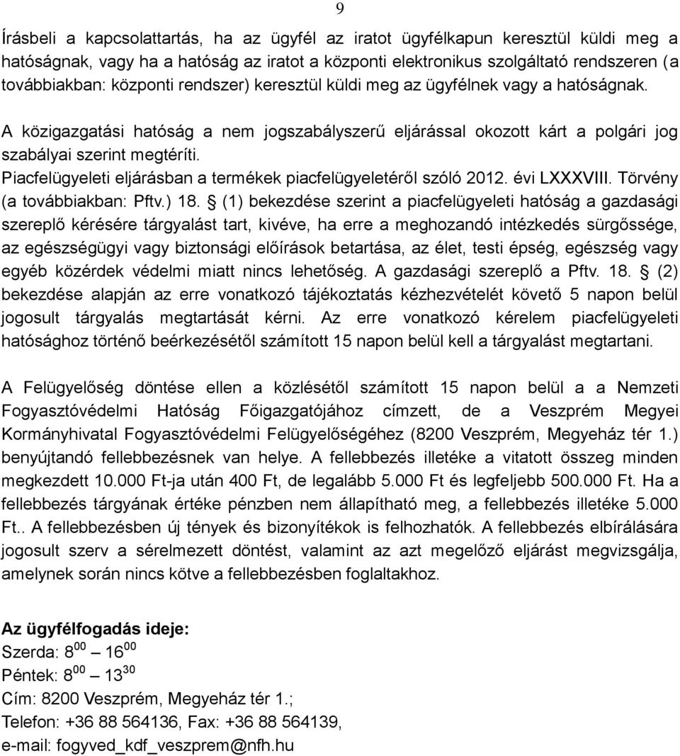 Piacfelügyeleti eljárásban a termékek piacfelügyeletéről szóló 2012. évi LXXXVIII. Törvény (a továbbiakban: Pftv.) 18.