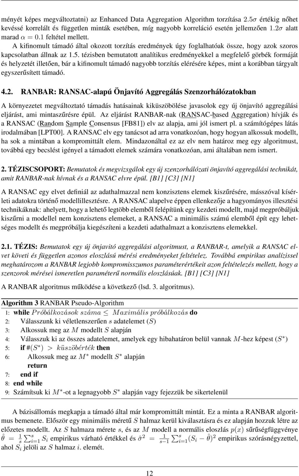 tézisben bemutatott analítikus eredményekkel a megfelelő görbék formáját és helyzetét illetően, bár a kifinomult támadó nagyobb torzítás elérésére képes, mint a korábban tárgyalt egyszerűsített