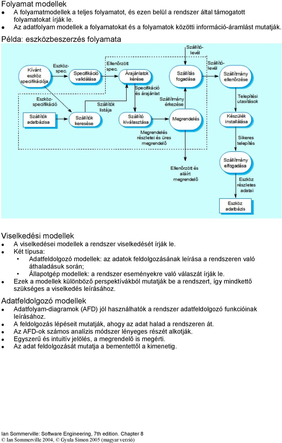 Példa: eszközbeszerzés folyamata Viselkedési modellek A viselkedései modellek a rendszer viselkedését írják le.