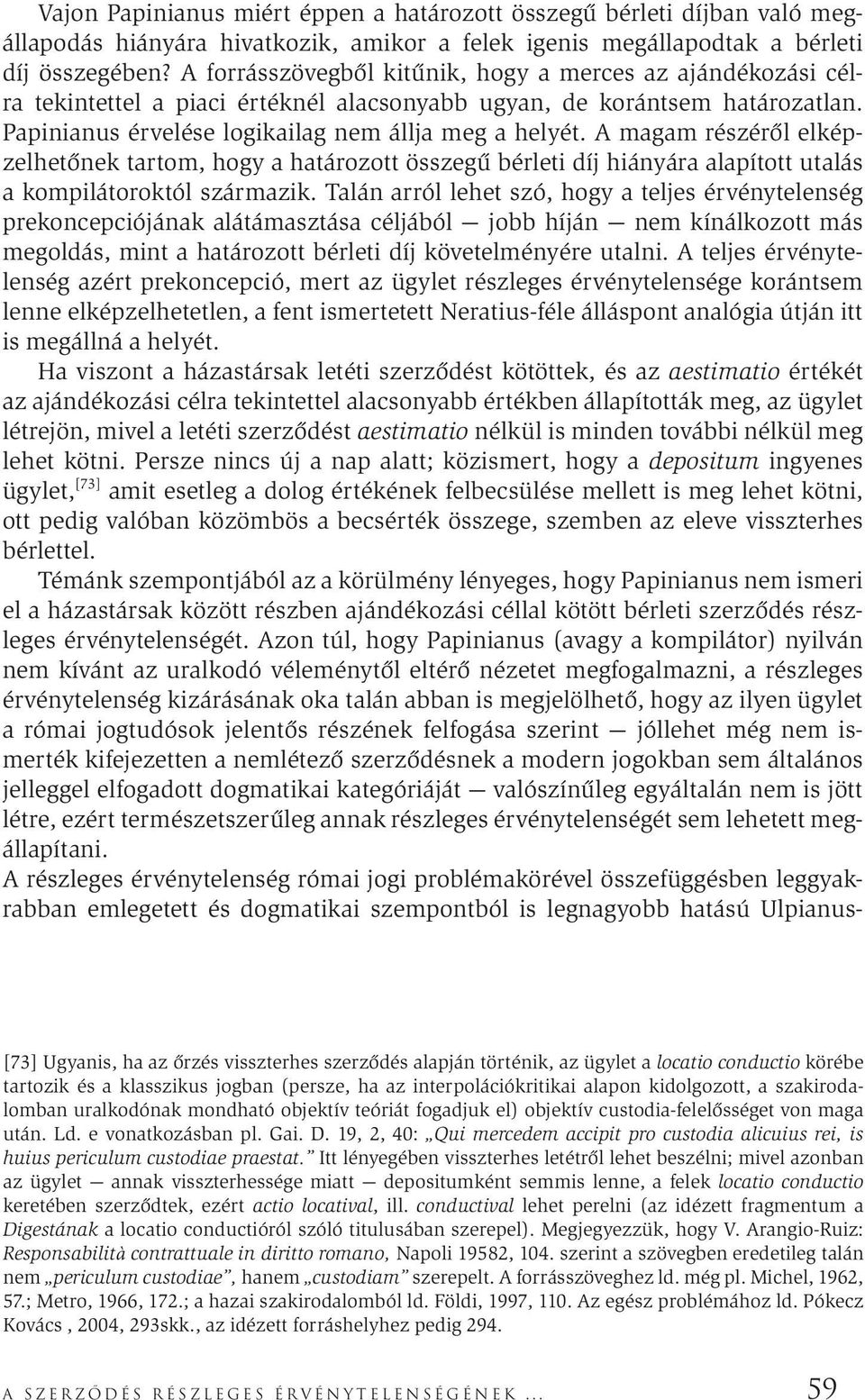 A magam részéről elképzelhetőnek tartom, hogy a határozott összegű bérleti díj hiányára alapított utalás a kompilátoroktól származik.