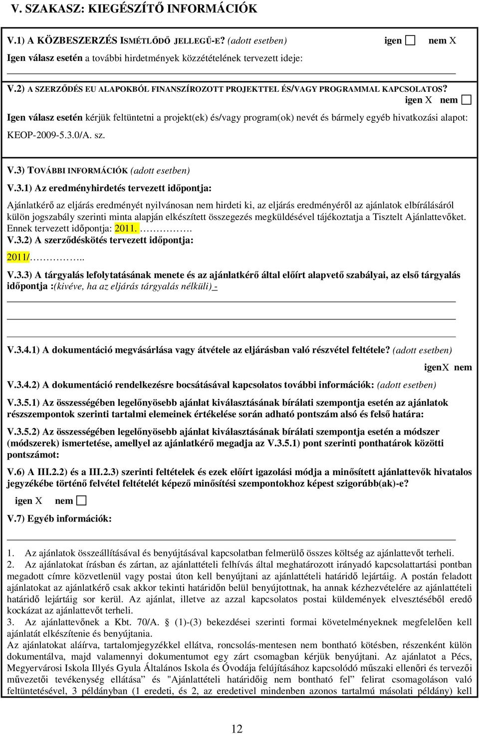 igen X nem Igen válasz esetén kérjük feltüntetni a projekt(ek) és/vagy program(ok) nevét és bármely egyéb hivatkozási alapot: KEOP-2009-5.3.