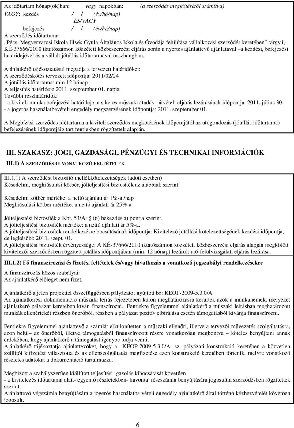 befejezési határidejével és a vállalt jótállás idıtartamával összhangban.