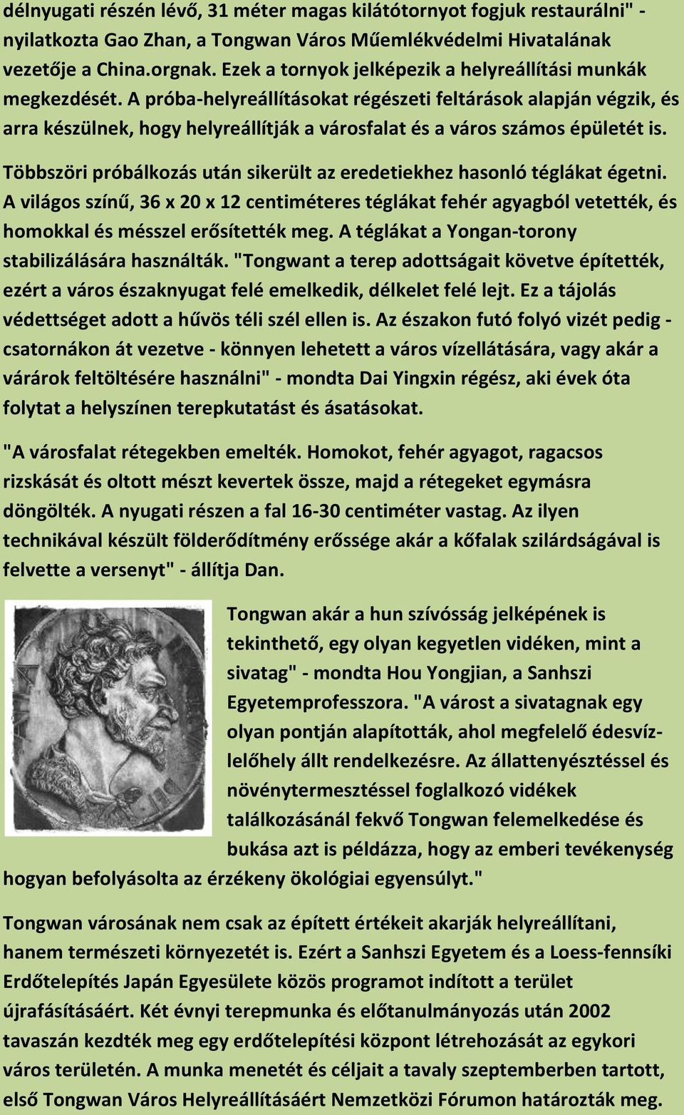 A próba-helyreállításokat régészeti feltárások alapján végzik, és arra készülnek, hogy helyreállítják a városfalat és a város számos épületét is.