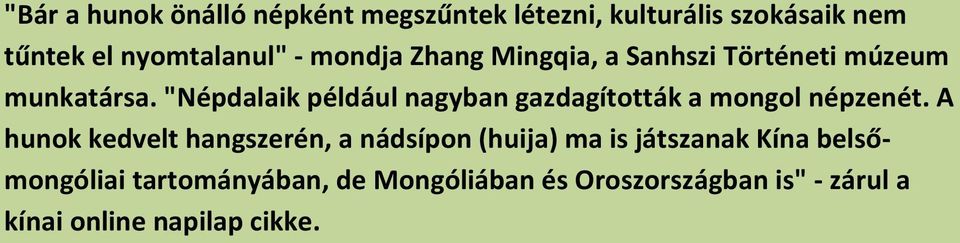 "Népdalaik például nagyban gazdagították a mongol népzenét.