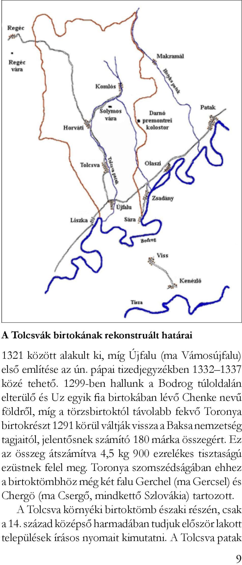 nemzetség tagjaitól, jelentősnek számító 180 márka összegért. Ez az összeg átszámítva 4,5 kg 900 ezrelékes tisztaságú ezüstnek felel meg.