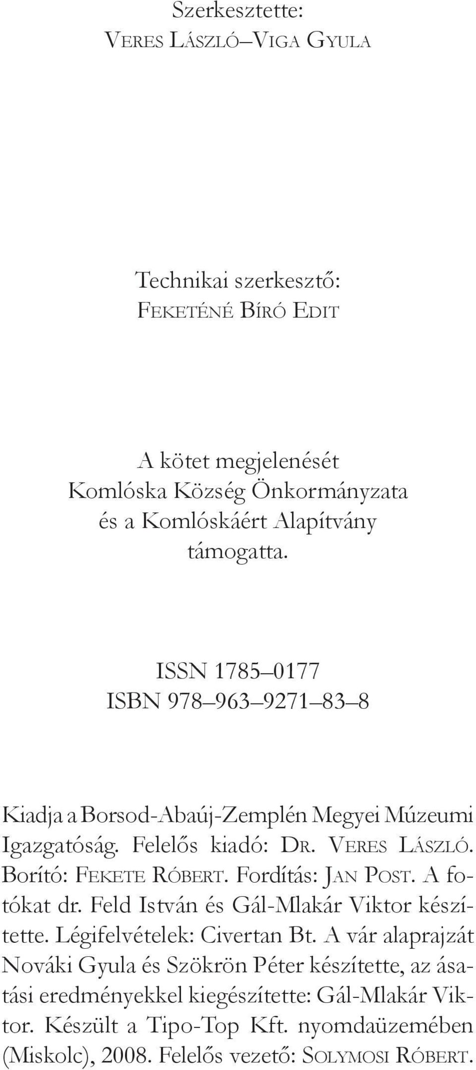 Borító: Fekete Róbert. Fordítás: Jan Post. A fotókat dr. Feld István és Gál-Mlakár Viktor készítette. Légifelvételek: Civertan Bt.