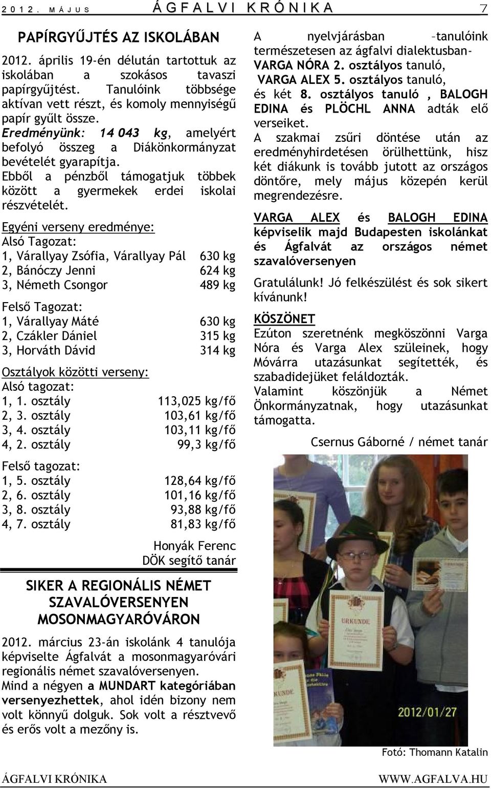 Ebből a pénzből támogatjuk többek között a gyermekek erdei iskolai részvételét.