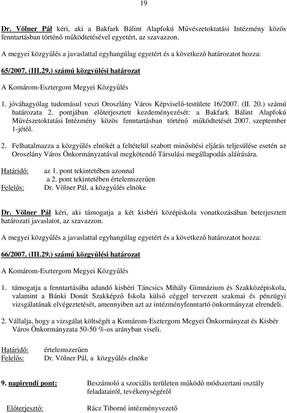 jóváhagyólag tudomásul veszi Oroszlány Város Képviselı-testülete 16/2007. (II. 20.) számú határozata 2.