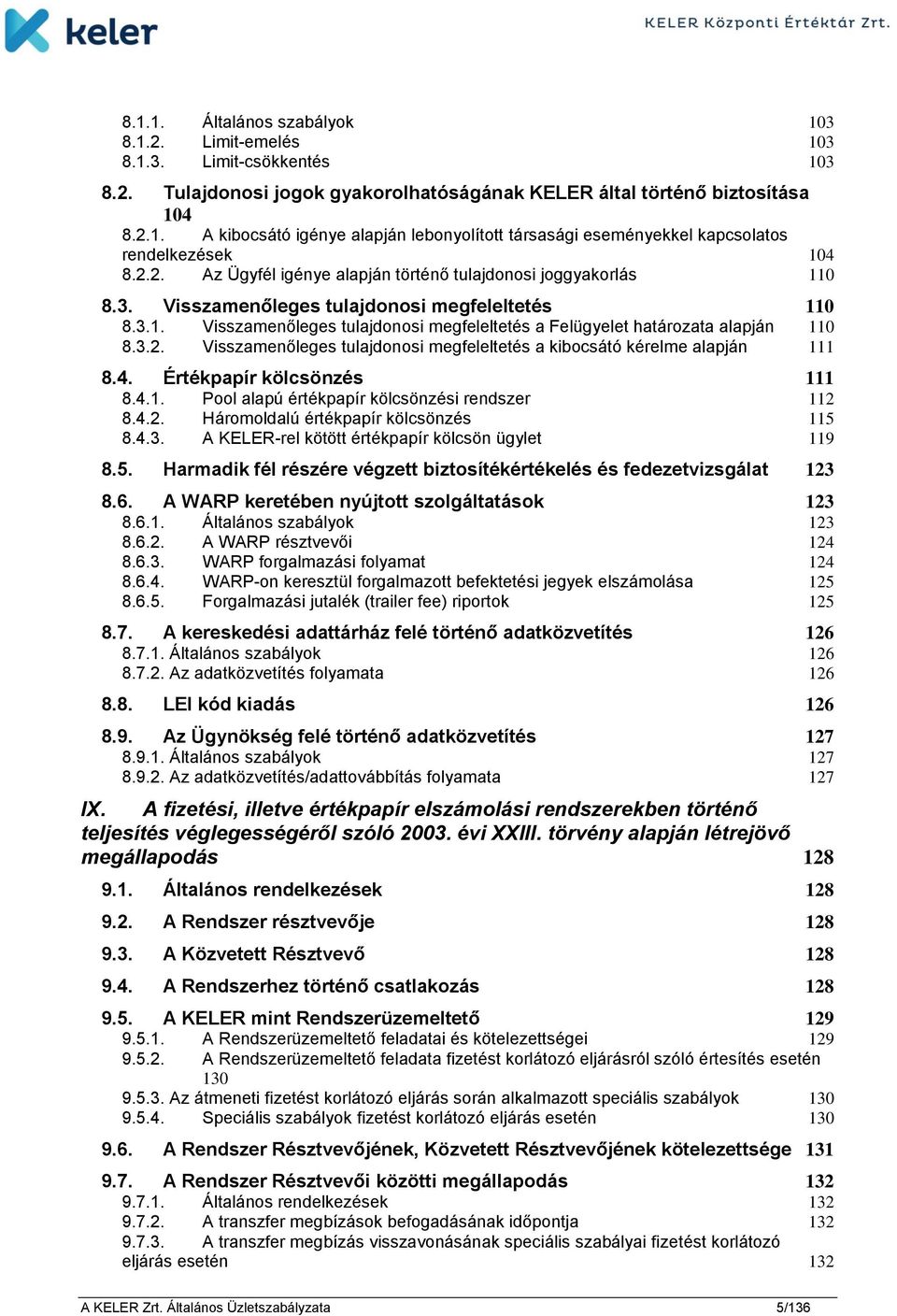 3.2. Visszamenőleges tulajdonosi megfeleltetés a kibocsátó kérelme alapján 111 8.4. Értékpapír kölcsönzés 111 8.4.1. Pool alapú értékpapír kölcsönzési rendszer 112 8.4.2. Háromoldalú értékpapír kölcsönzés 115 8.