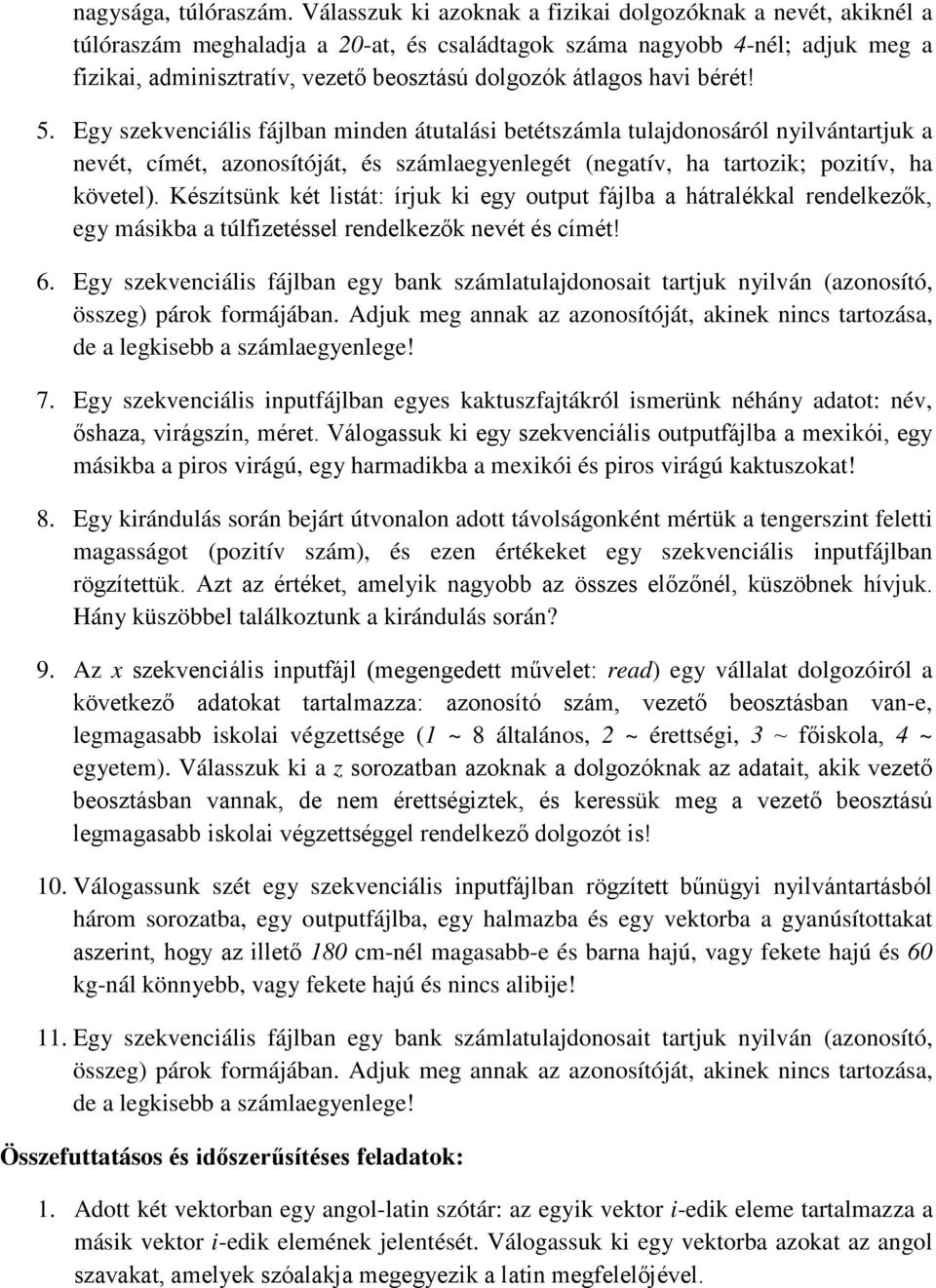 havi bérét! 5. Egy szekvenciális fájlban minden átutalási betétszámla tulajdonosáról nyilvántartjuk a nevét, címét, azonosítóját, és számlaegyenlegét (negatív, ha tartozik; pozitív, ha követel).