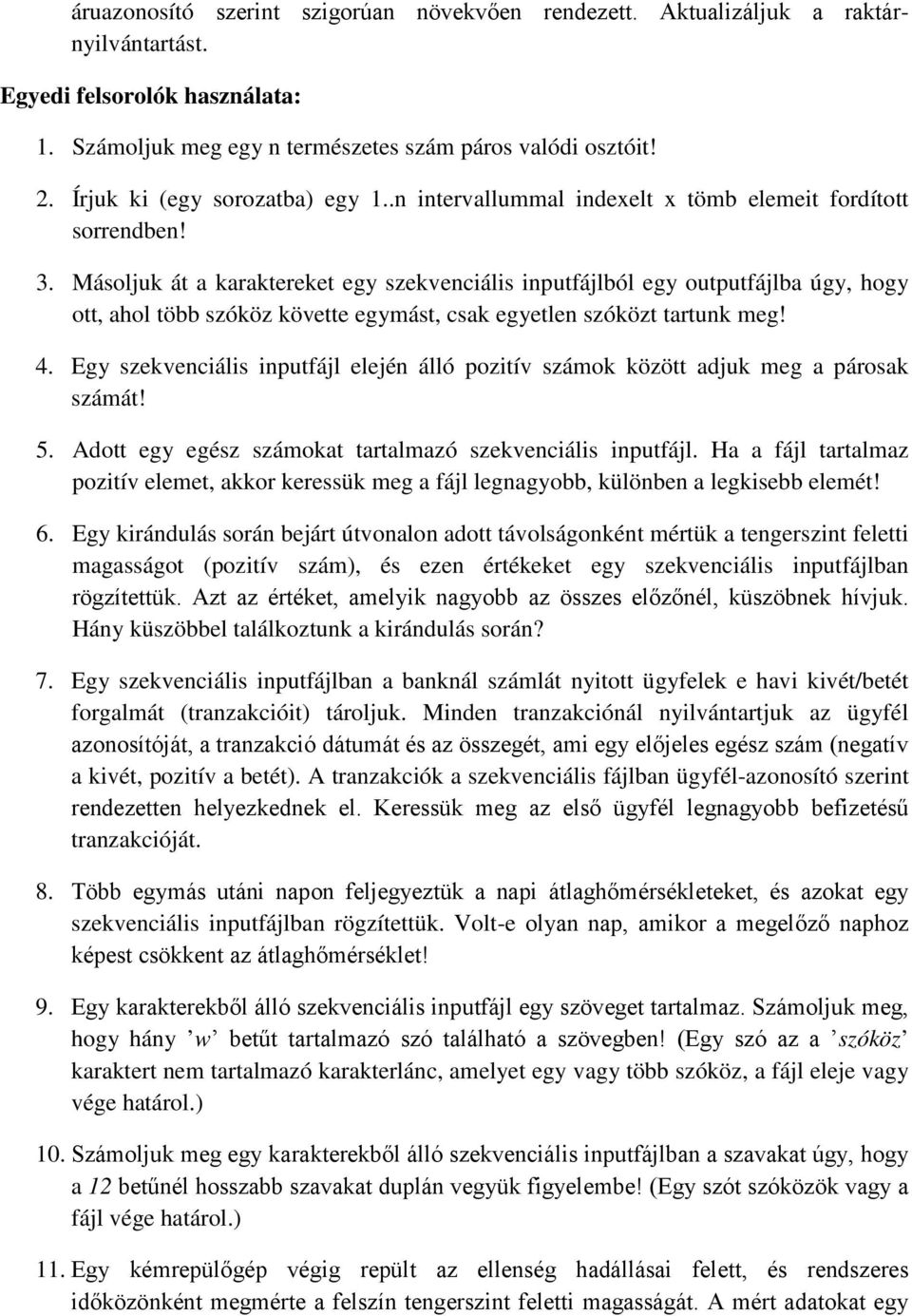 Másoljuk át a karaktereket egy szekvenciális inputfájlból egy outputfájlba úgy, hogy ott, ahol több szóköz követte egymást, csak egyetlen szóközt tartunk meg! 4.