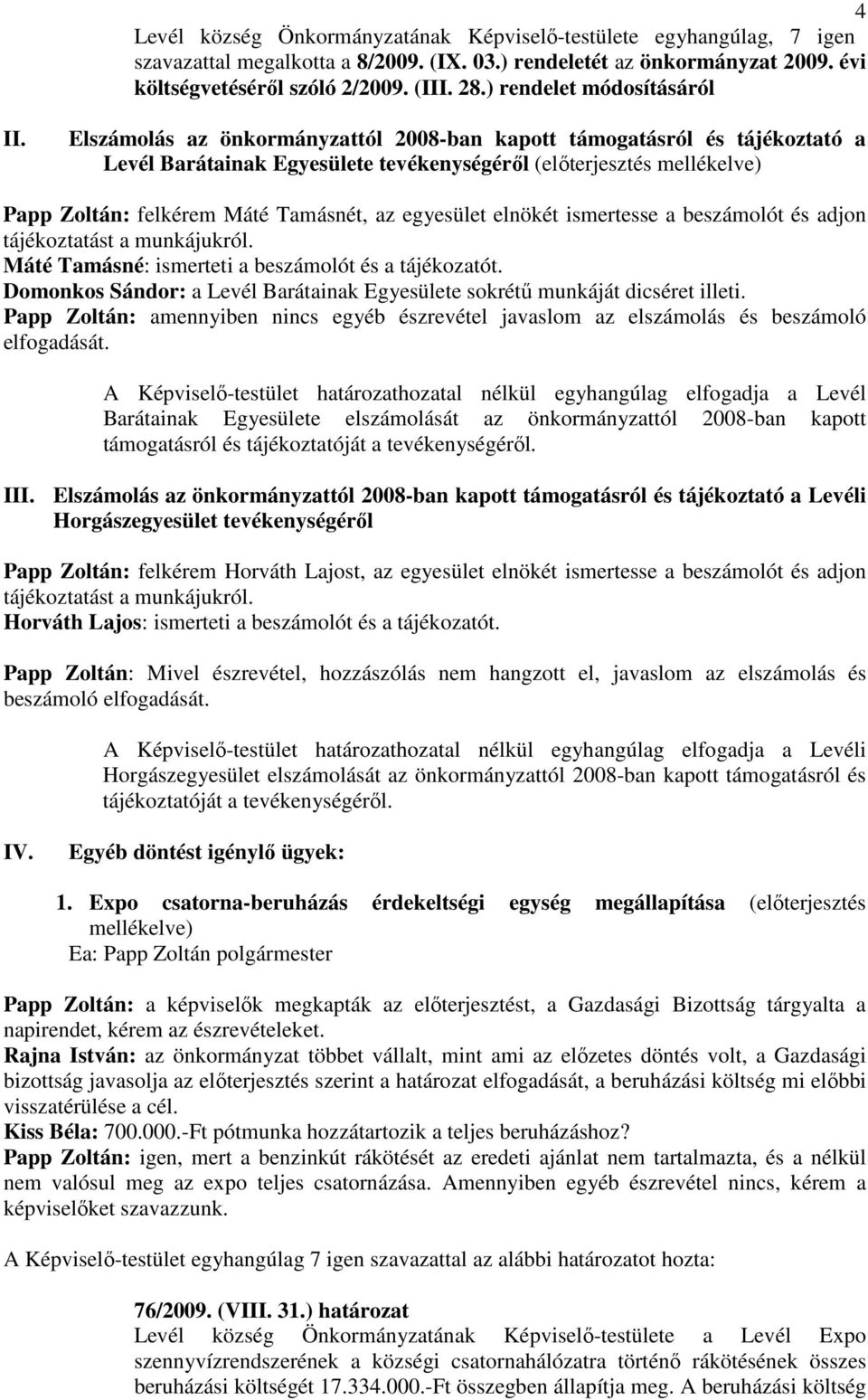 Elszámolás az önkormányzattól 2008-ban kapott támogatásról és tájékoztató a Levél Barátainak Egyesülete tevékenységérıl (elıterjesztés mellékelve) Papp Zoltán: felkérem Máté Tamásnét, az egyesület