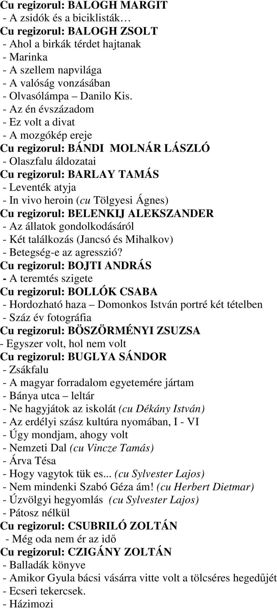 regizorul: BELENKIJ ALEKSZANDER - Az állatok gondolkodásáról - Két találkozás (Jancsó és Mihalkov) - Betegség-e az agresszió?