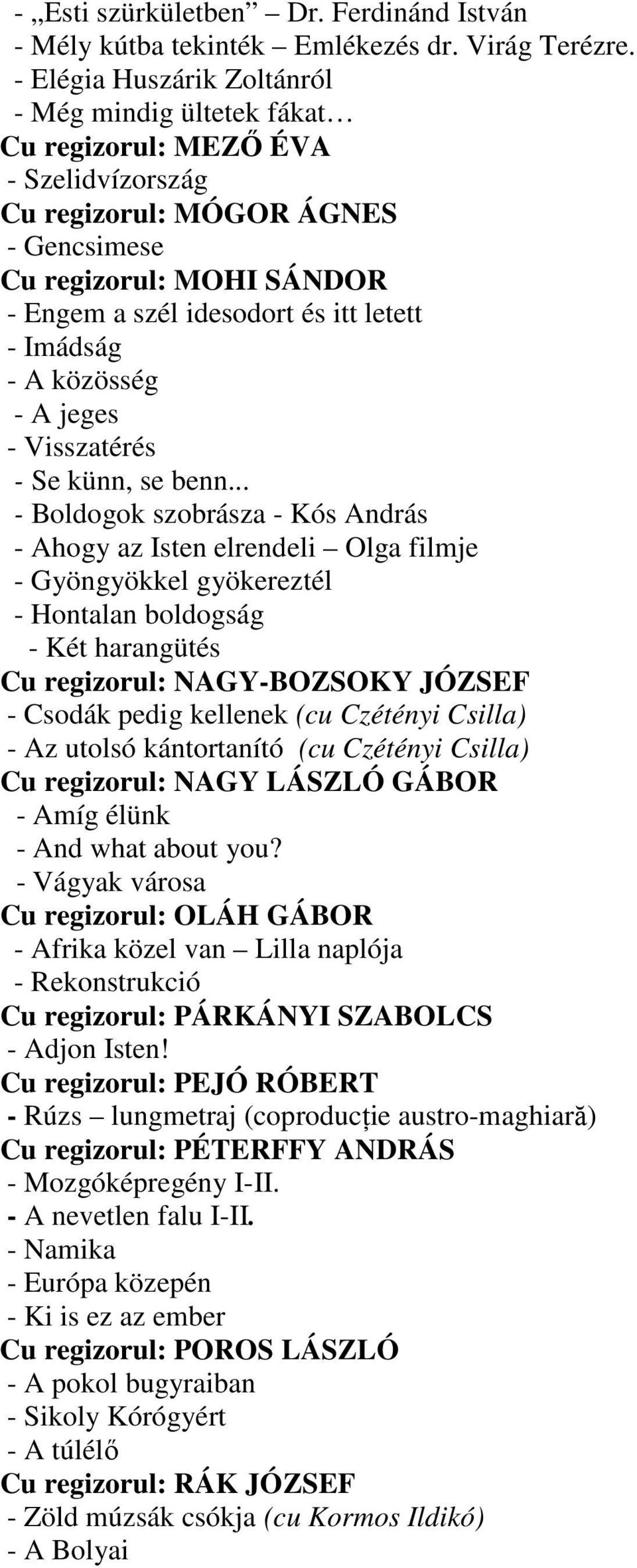 - Imádság - A közösség - A jeges - Visszatérés - Se künn, se benn.