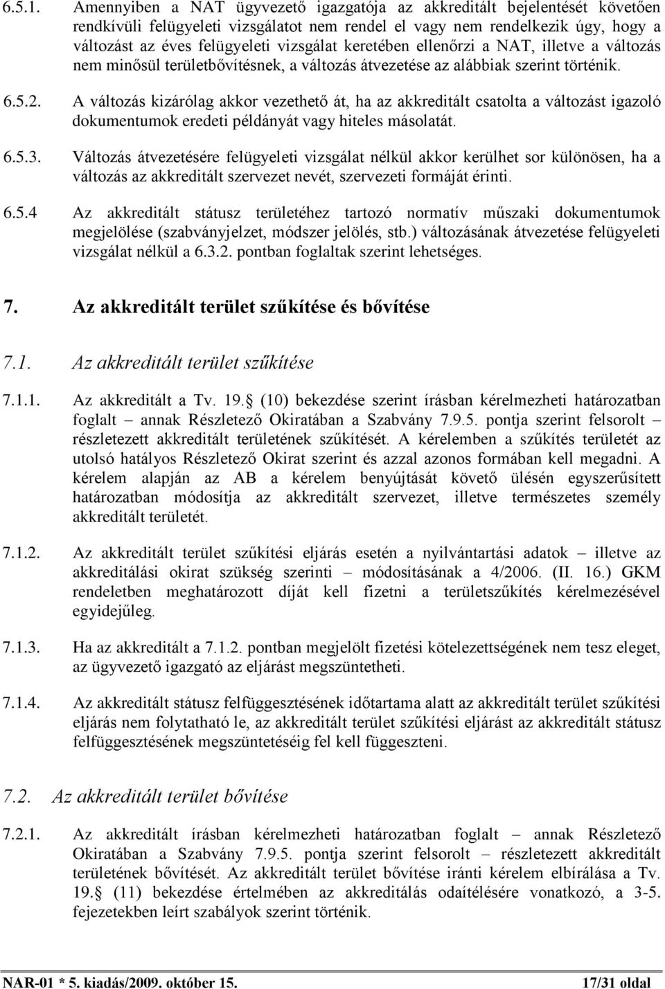 keretében ellenõrzi a NAT, illetve a változás nem minõsül területbõvítésnek, a változás átvezetése az alábbiak szerint történik. 6.5.2.