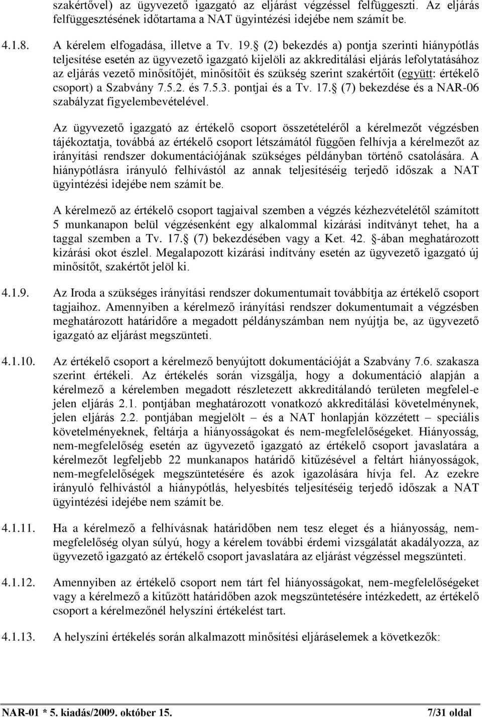 szakértõit (együtt: értékelõ csoport) a Szabvány 7.5.2. és 7.5.3. pontjai és a Tv. 17. (7) bekezdése és a NAR-06 szabályzat figyelembevételével.