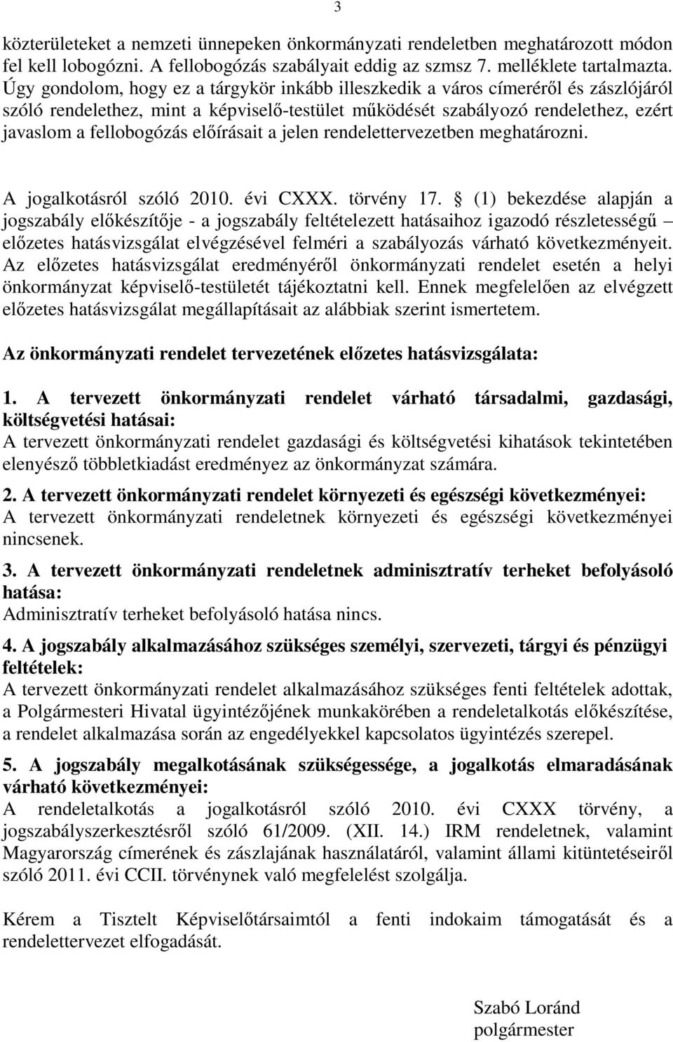 előírásait a jelen rendelettervezetben meghatározni. A jogalkotásról szóló 2010. évi CXXX. törvény 17.