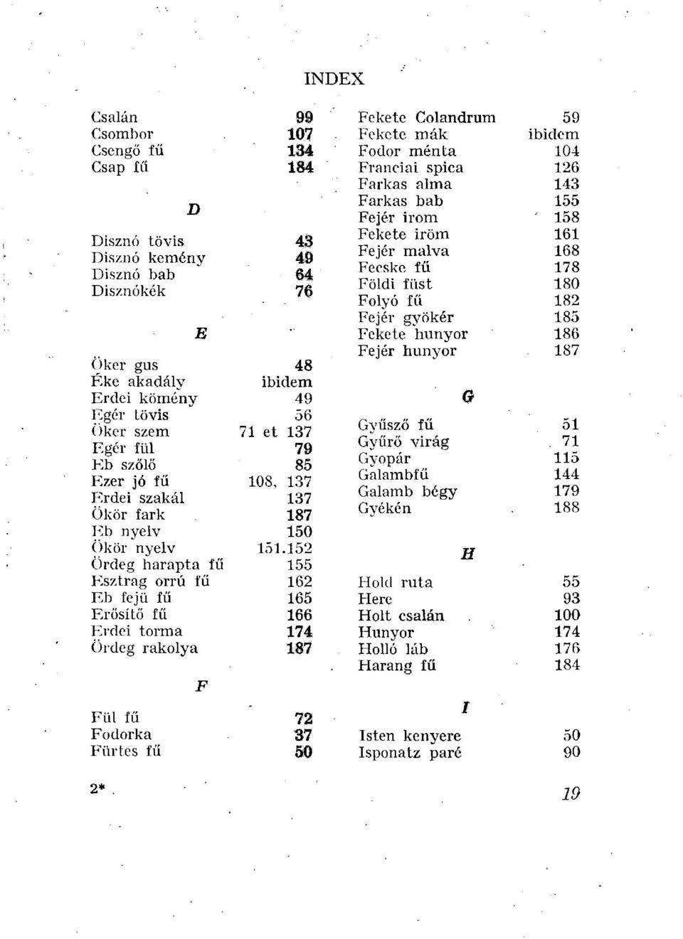 Franciái spica 126 Farkas alma 143 Farkas bab 155 Fejér irom 158 Fekete iröm 161 Aq Fejér malva 168 Fecske fű 178 7ß Földi füst 180 Folyó fű 182 Fejér gyökér 185 Fekete hunyor 186 Fejér hunyor 187 48