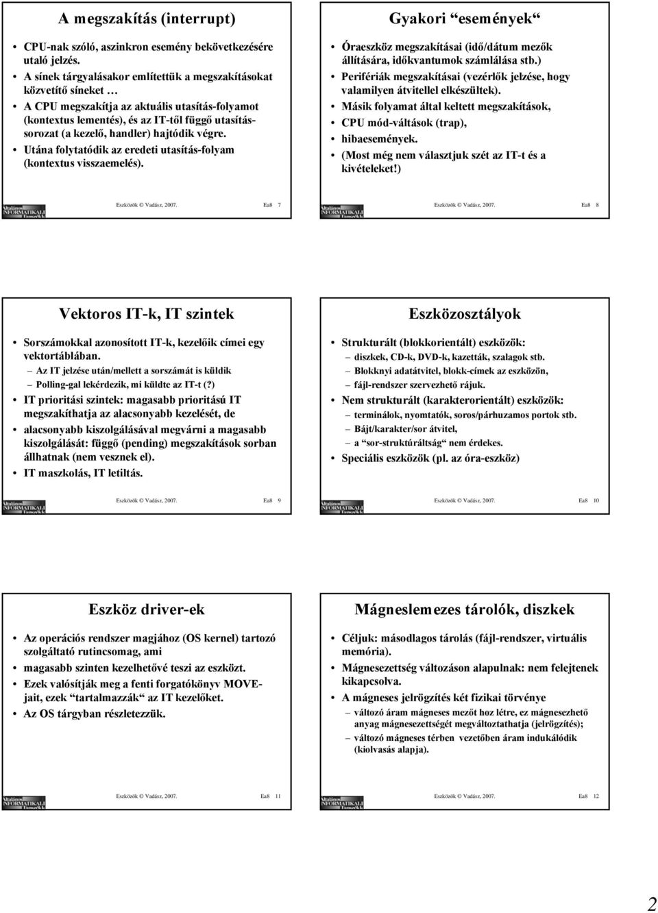 hajtódik végre. Utána folytatódik az eredeti utasítás-folyam (kontextus visszaemelés). Gyakori események Óraeszköz megszakításai (idő/dátum mezők állítására, időkvantumok számlálása stb.