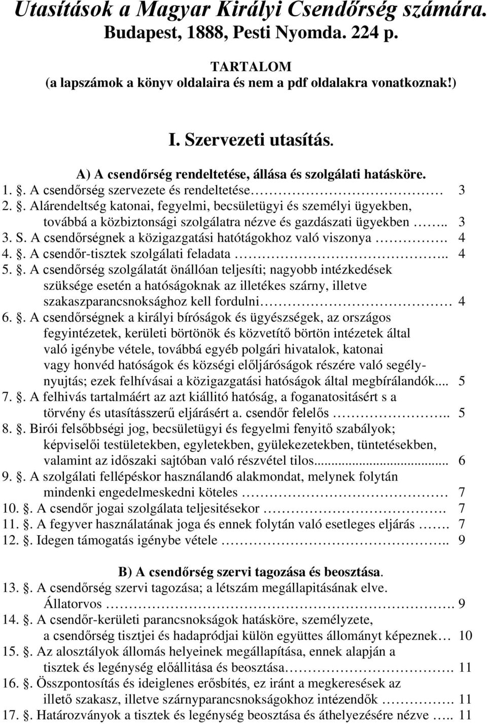 . Alárendeltség katonai, fegyelmi, becsületügyi és személyi ügyekben, továbbá a közbiztonsági szolgálatra nézve és gazdászati ügyekben.. 3 3. S.