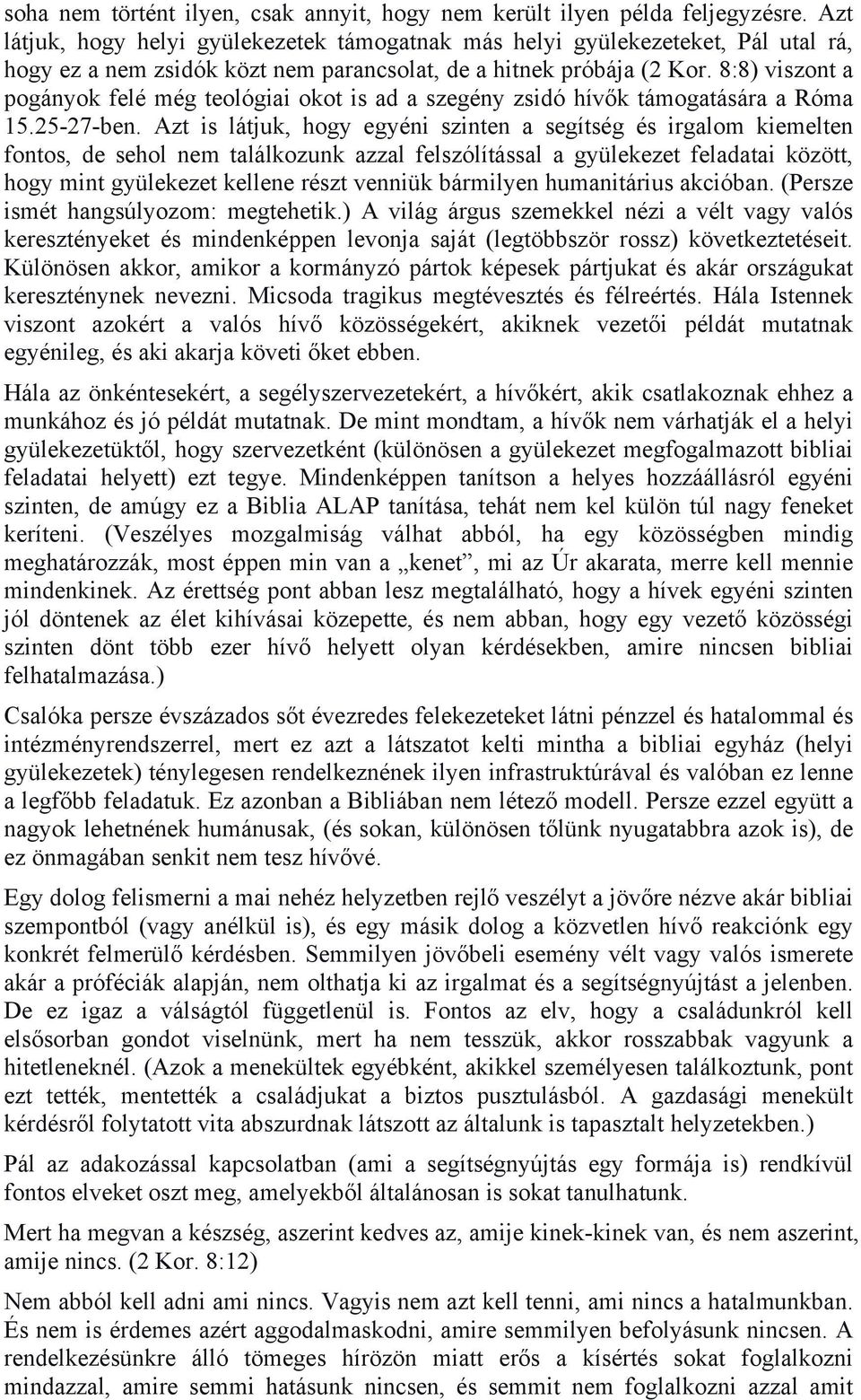 8:8) viszont a pogányok felé még teológiai okot is ad a szegény zsidó hívők támogatására a Róma 15.25-27-ben.