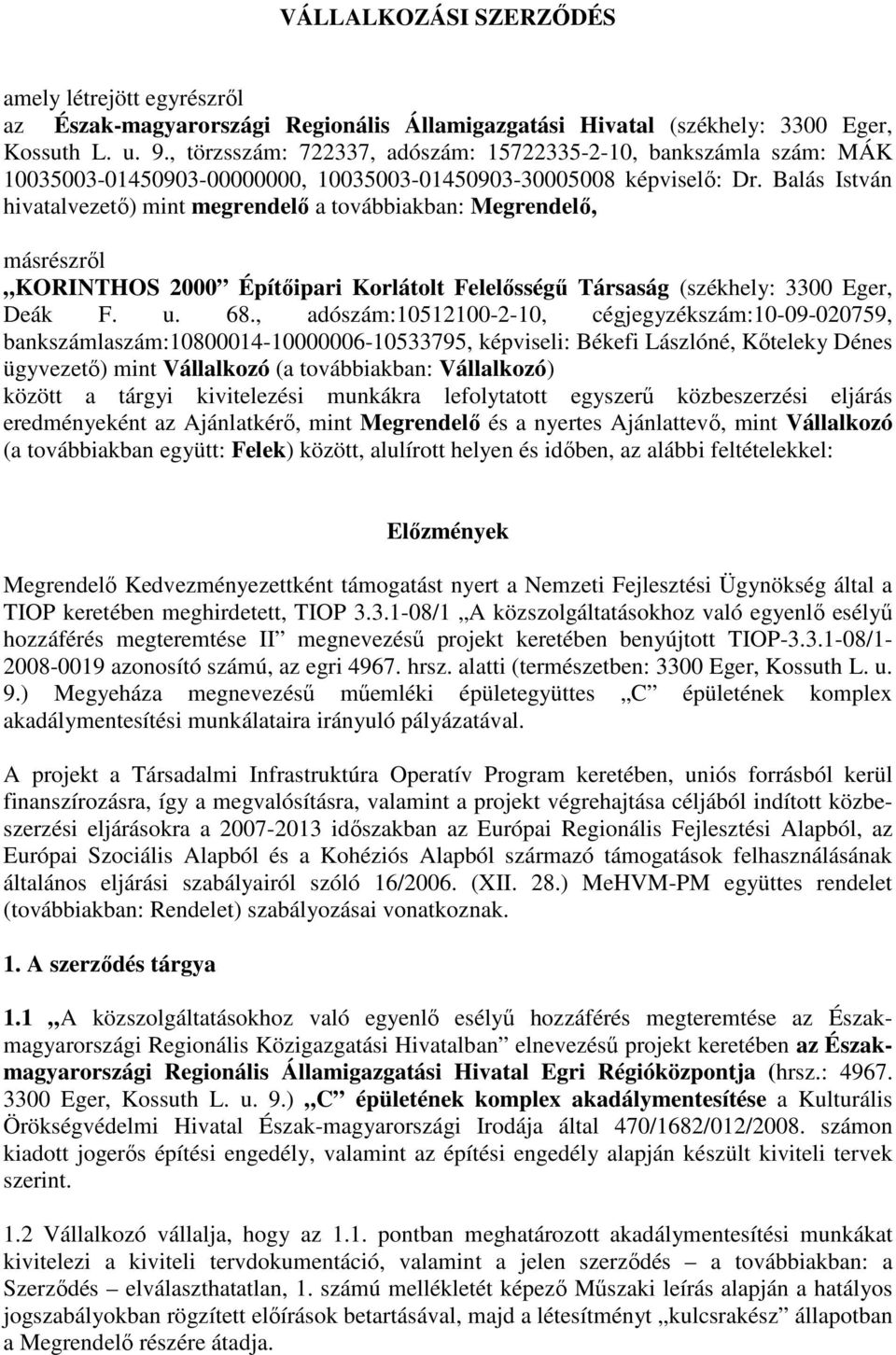 Balás István hivatalvezetı) mint megrendelı a továbbiakban: Megrendelı, másrészrıl KORINTHOS 2000 Építıipari Korlátolt Felelısségő Társaság (székhely: 3300 Eger, Deák F. u. 68.