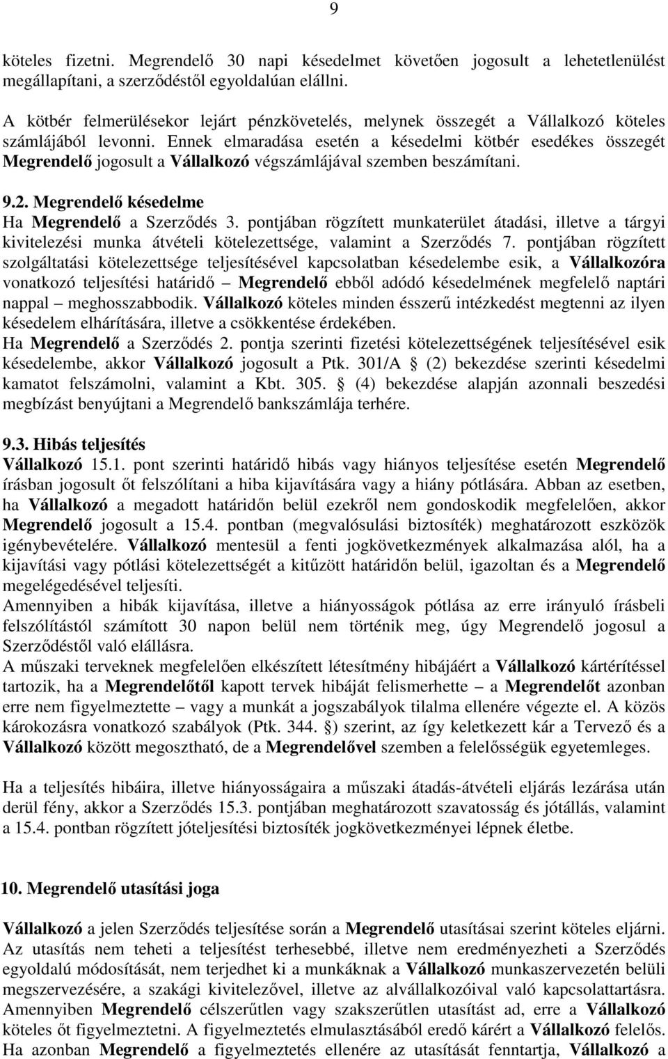 Ennek elmaradása esetén a késedelmi kötbér esedékes összegét Megrendelı jogosult a Vállalkozó végszámlájával szemben beszámítani. 9.2. Megrendelı késedelme Ha Megrendelı a Szerzıdés 3.