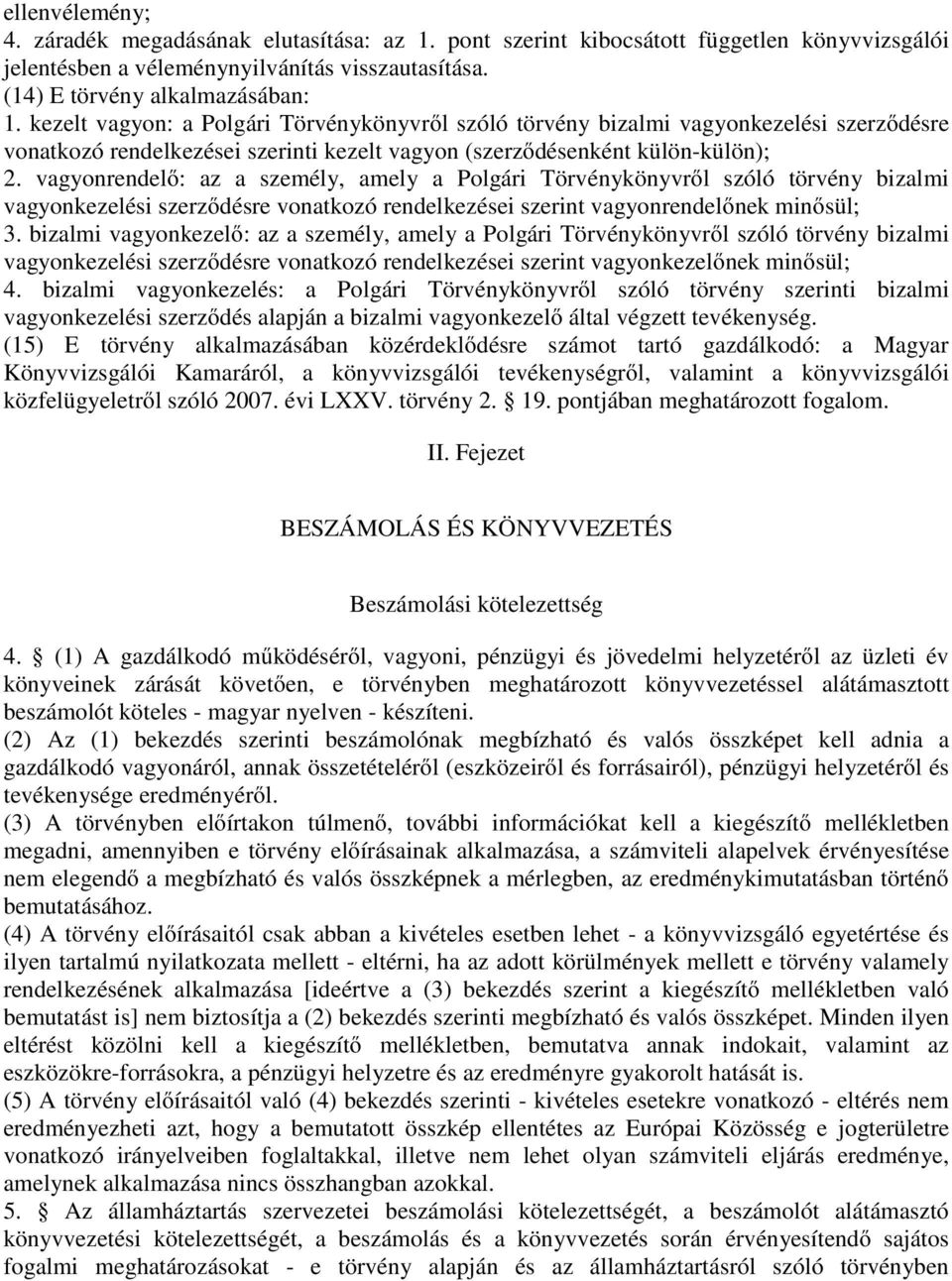 vagyonrendelő: az a személy, amely a Polgári Törvénykönyvről szóló törvény bizalmi vagyonkezelési szerződésre vonatkozó rendelkezései szerint vagyonrendelőnek minősül; 3.