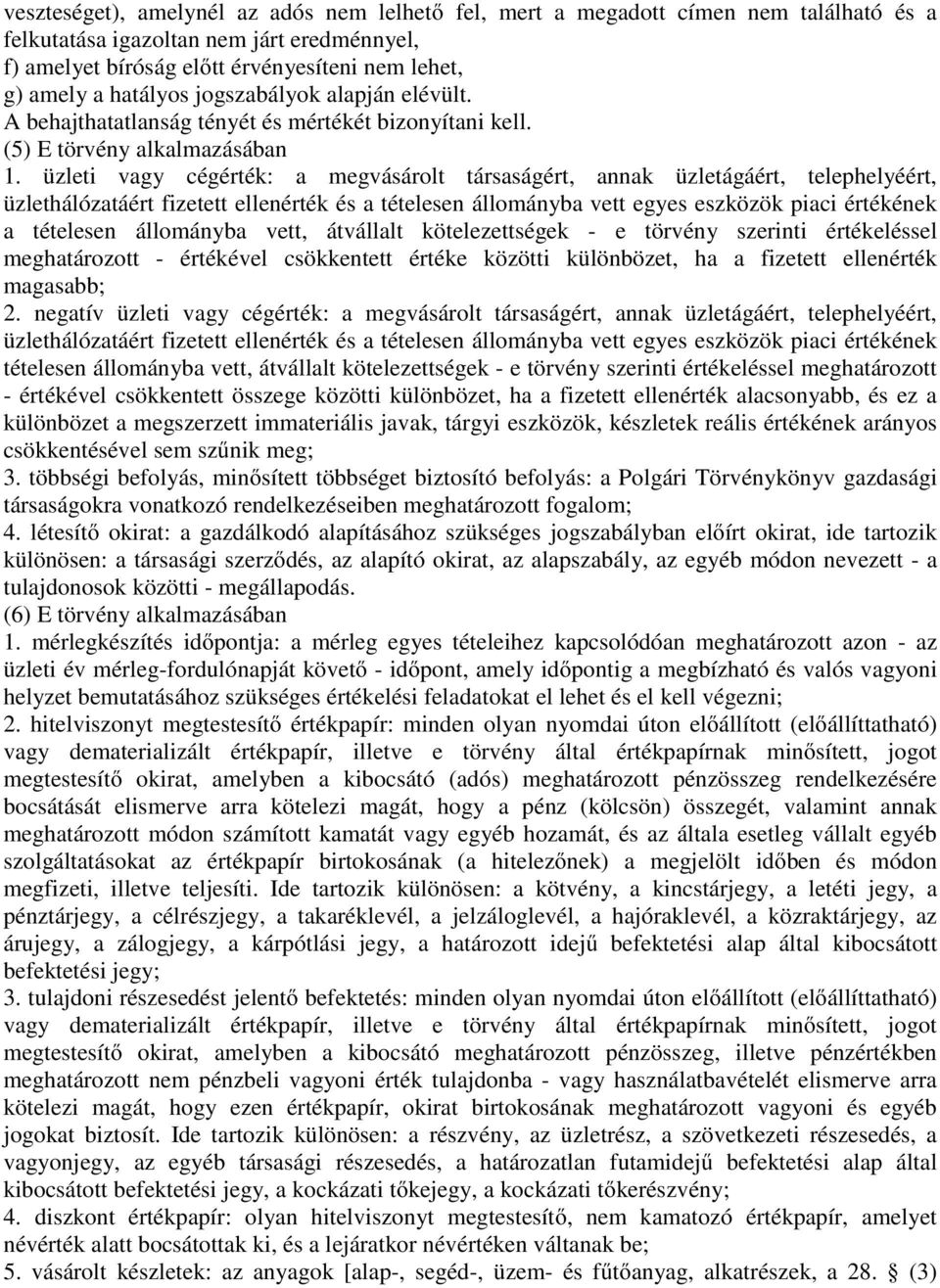 üzleti vagy cégérték: a megvásárolt társaságért, annak üzletágáért, telephelyéért, üzlethálózatáért fizetett ellenérték és a tételesen állományba vett egyes eszközök piaci értékének a tételesen