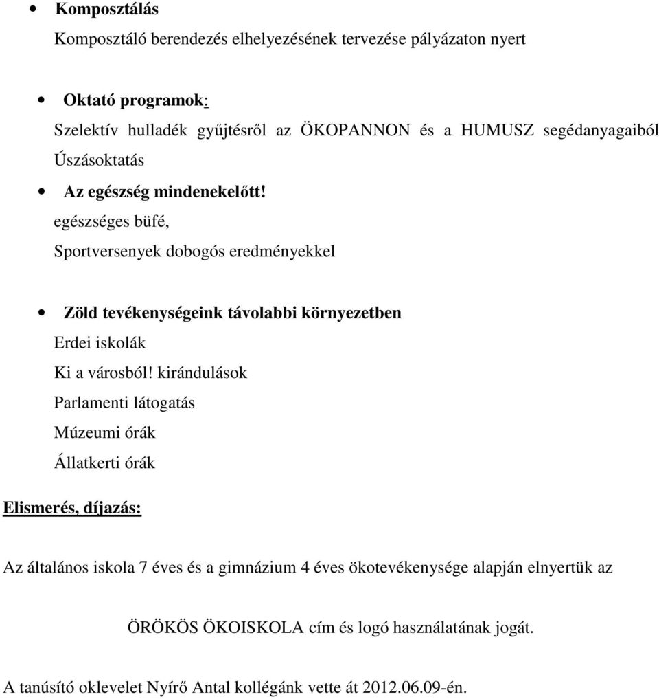 egészséges büfé, Sportversenyek dobogós eredményekkel Zöld tevékenységeink távolabbi környezetben Erdei iskolák Ki a városból!