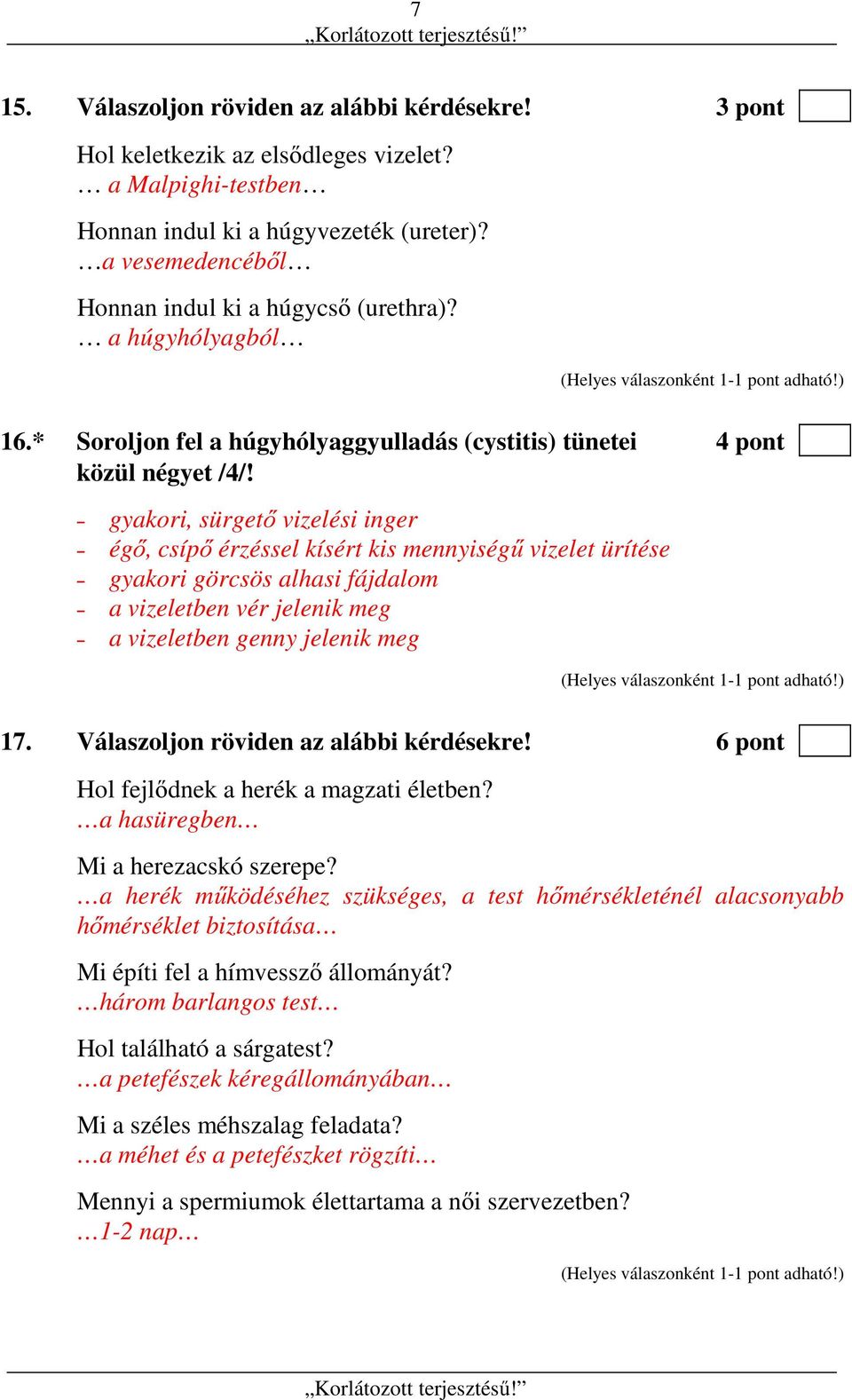 gyakori, sürgető vizelési inger égő, csípő érzéssel kísért kis mennyiségű vizelet ürítése gyakori görcsös alhasi fájdalom a vizeletben vér jelenik meg a vizeletben genny jelenik meg 17.