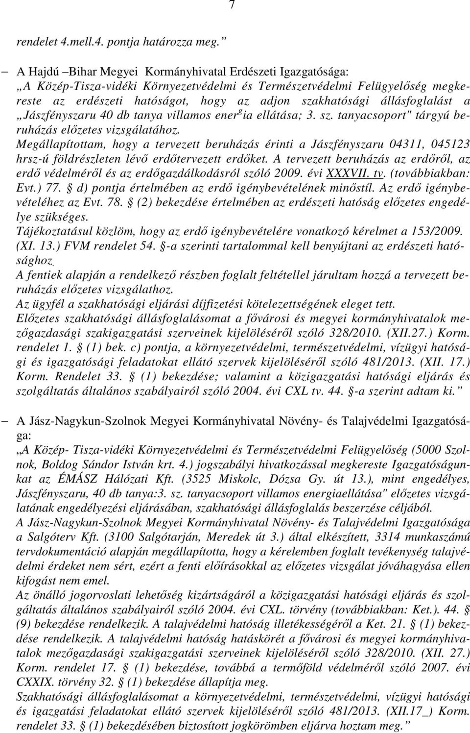 állásfoglalást a Jászfényszaru 40 db tanya villamos ener g ia ellátása; 3. sz. tanyacsoport" tárgyú beruházás előzetes vizsgálatához.