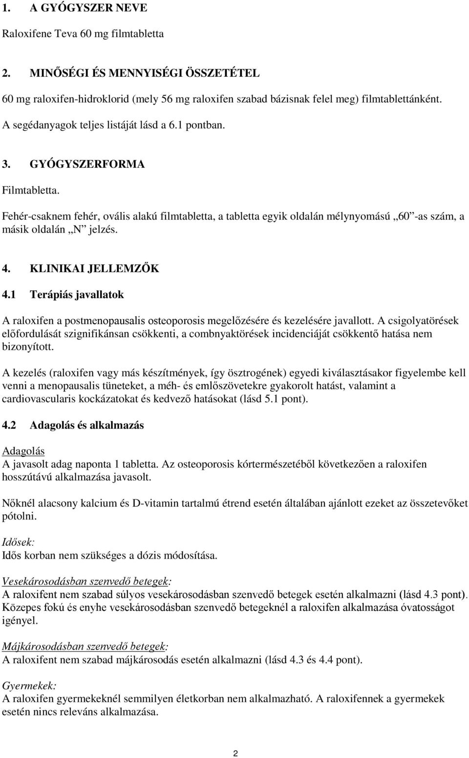 Fehér-csaknem fehér, ovális alakú filmtabletta, a tabletta egyik oldalán mélynyomású 60 -as szám, a másik oldalán N jelzés. 4. KLINIKAI JELLEMZŐK 4.