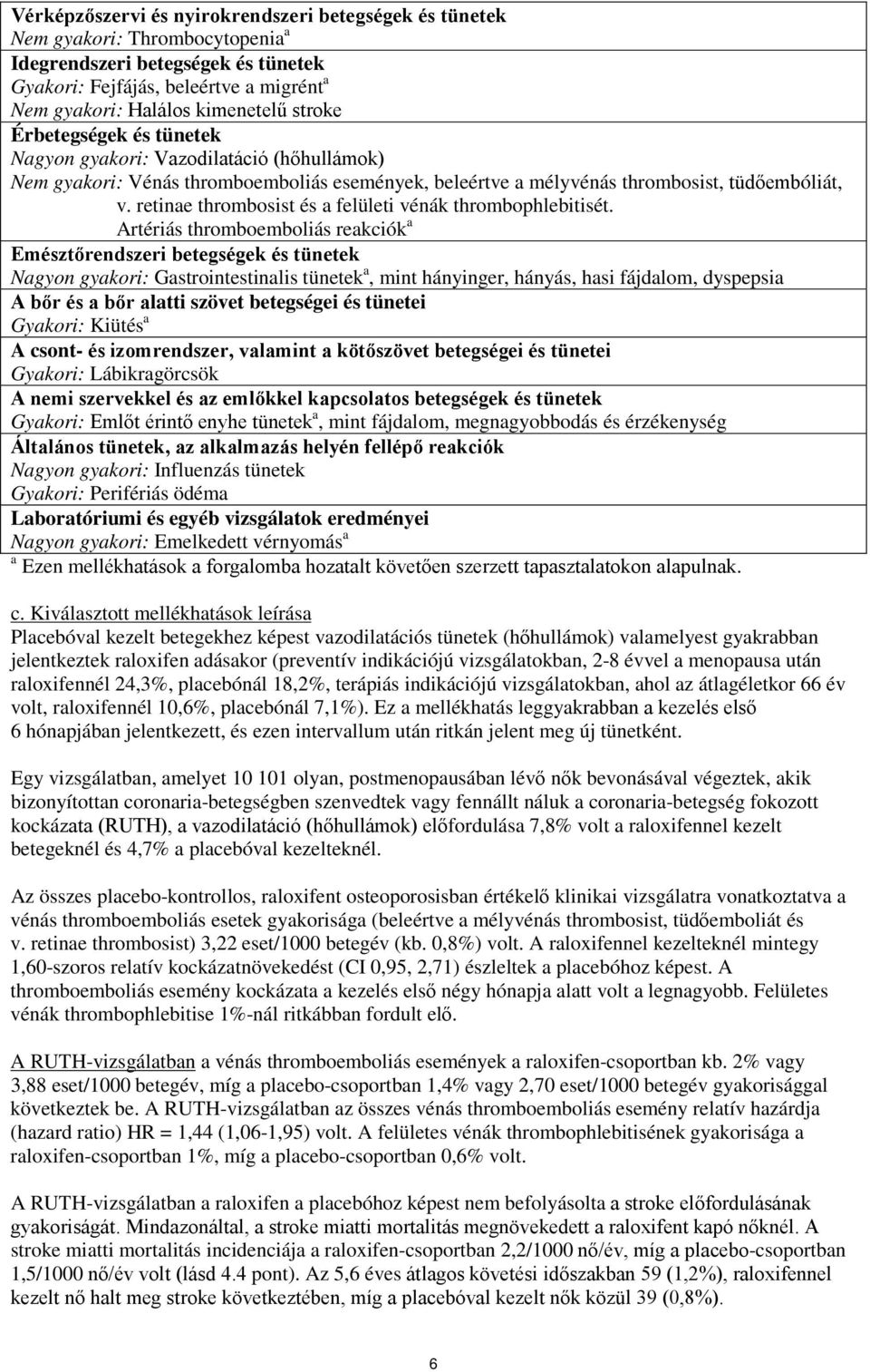 retinae thrombosist és a felületi vénák thrombophlebitisét.