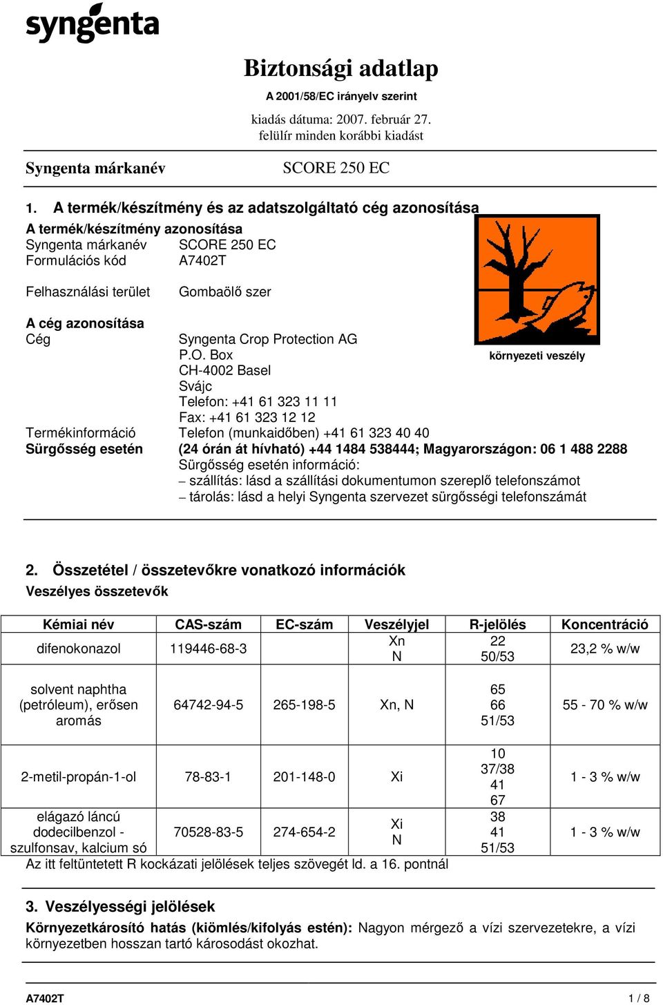 Box környezeti veszély CH-4002 Basel Svájc Telefon: +41 61 323 11 11 Fax: +41 61 323 12 12 Termékinformáció Telefon (munkaidıben) +41 61 323 40 40 Sürgısség esetén (24 órán át hívható) +44 1484