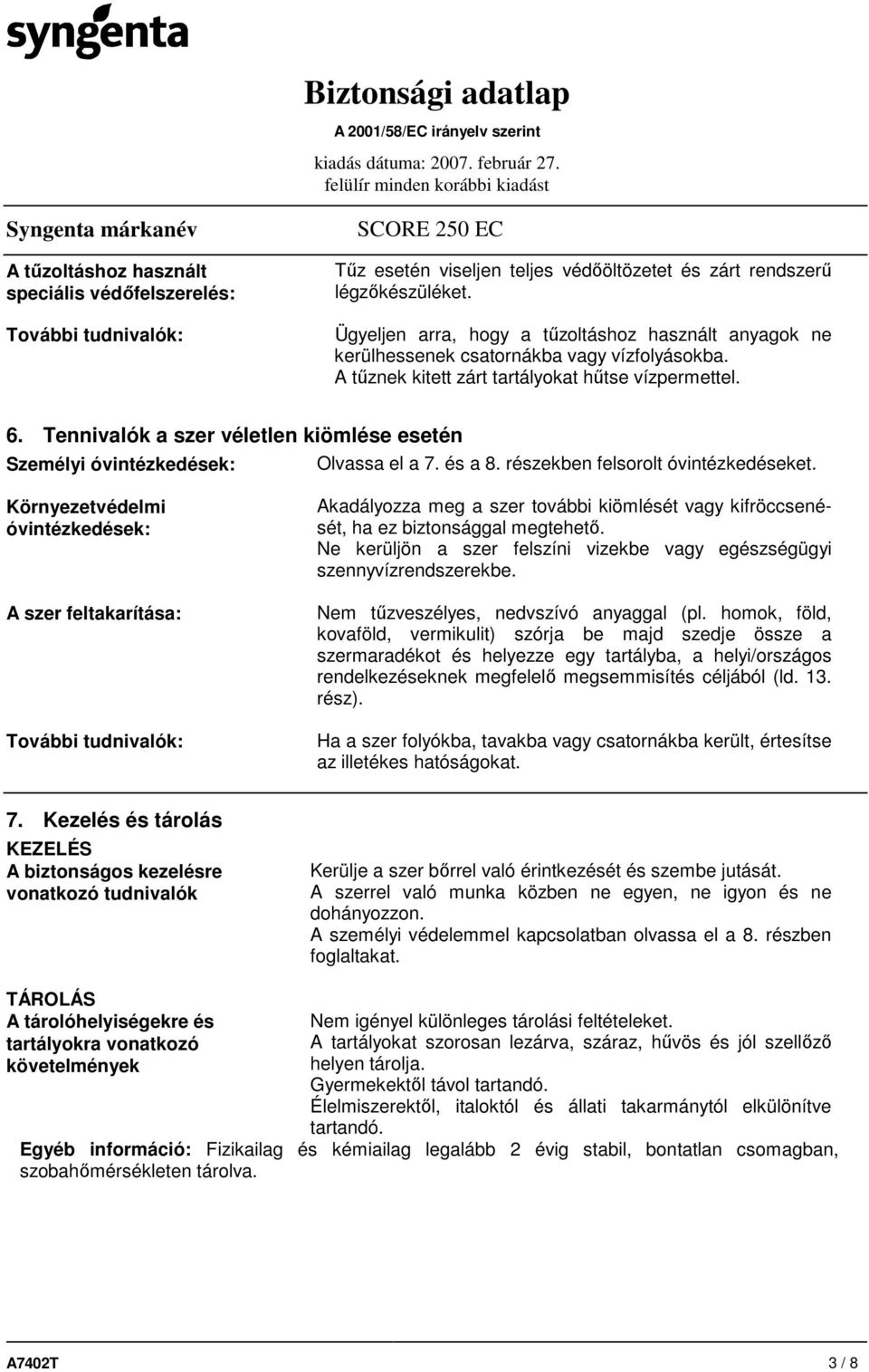 Tennivalók a szer véletlen kiömlése esetén Személyi óvintézkedések: Olvassa el a 7. és a 8. részekben felsorolt óvintézkedéseket.