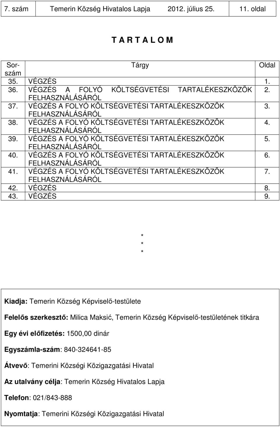 VÉGZÉS A FOLYÓ KÖLTSÉGVETÉSI TARTALÉKESZKÖZÖK 6. 4 VÉGZÉS A FOLYÓ KÖLTSÉGVETÉSI TARTALÉKESZKÖZÖK 7. 4 VÉGZÉS 8. 4 VÉGZÉS 9.