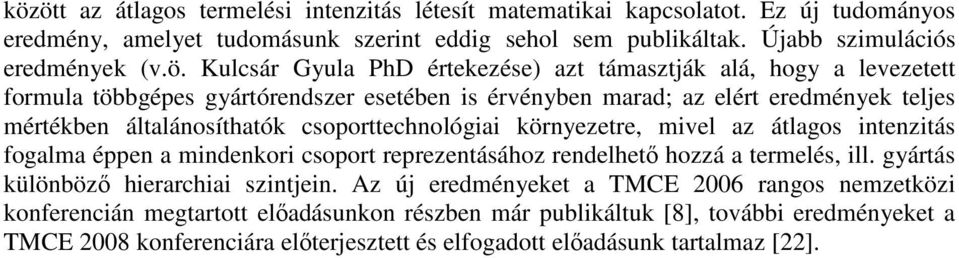 csoporttechnológiai környezetre, mivel az átlagos intenzitás fogalma éppen a mindenkori csoport reprezentásához rendelhető hozzá a termelés, ill. gyártás különböző hierarchiai szintjein.