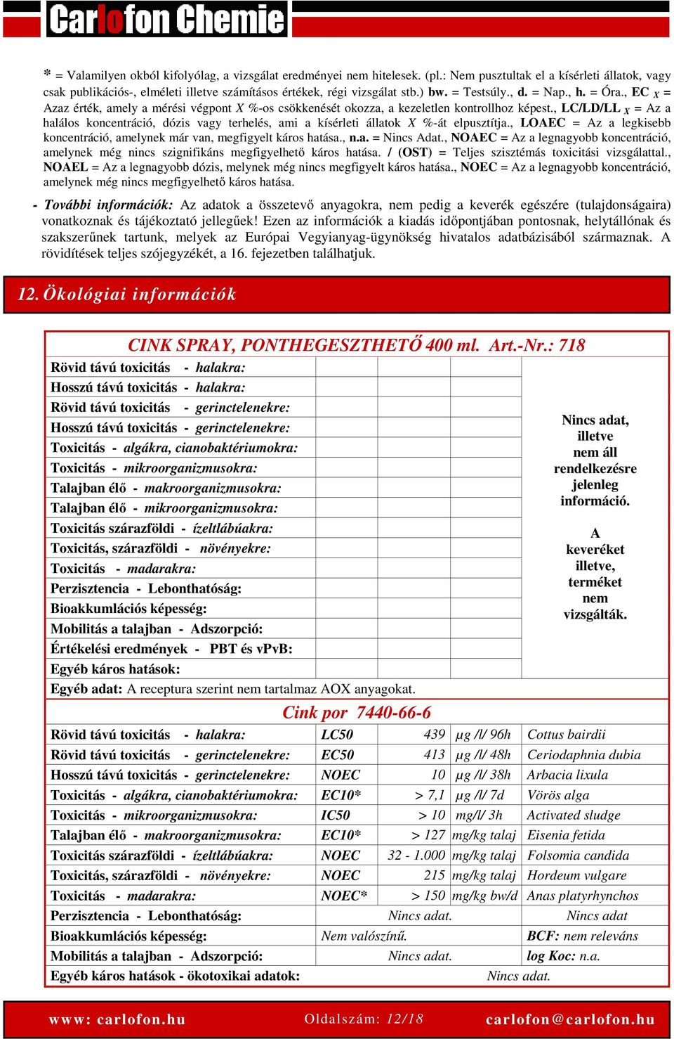 , LC/LD/LL X = Az a halálos koncentráció, dózis vagy terhelés, ami a kísérleti állatok X %-át elpusztítja., LOAEC = Az a legkisebb koncentráció, amelynek már van, megfigyelt káros hatása., n.a. = Nincs Adat.