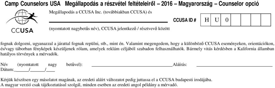 szabadon felhasználhatók. Bármely vitás kérdésben a Kalifornia államban hatályos törvények a mérvadók.