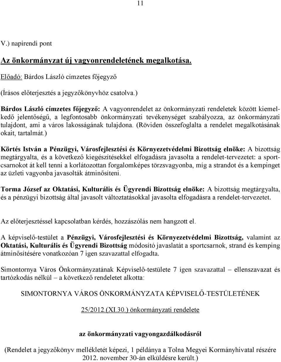 a város lakosságának tulajdona. (Röviden összefoglalta a rendelet megalkotásának okait, tartalmát.