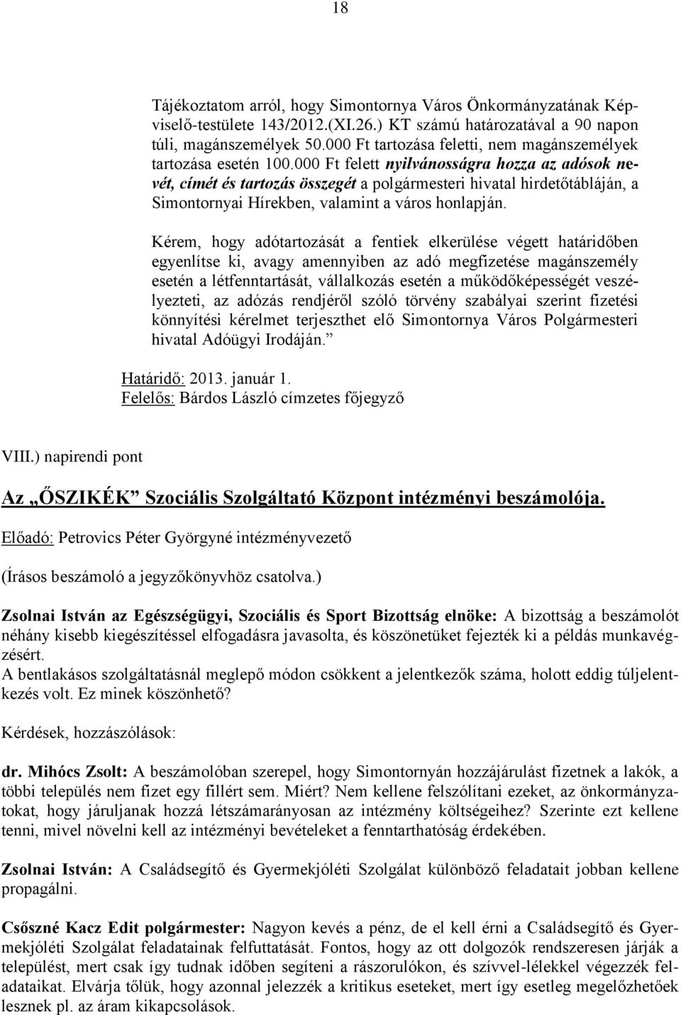 000 Ft felett nyilvánosságra hozza az adósok nevét, címét és tartozás összegét a polgármesteri hivatal hirdetőtábláján, a Simontornyai Hírekben, valamint a város honlapján.