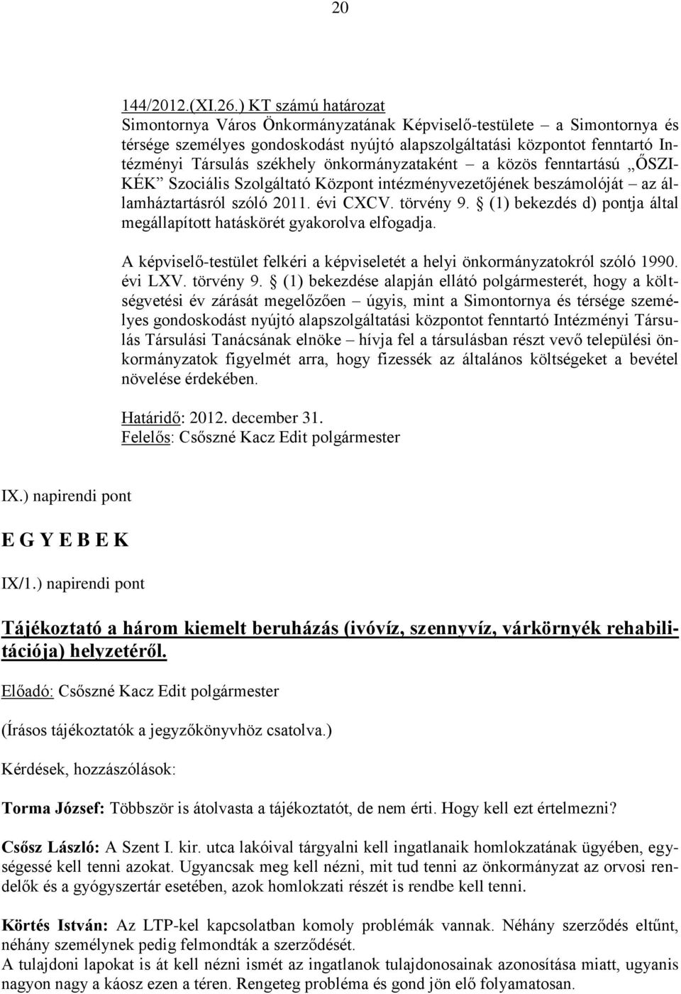 önkormányzataként a közös fenntartású ŐSZI- KÉK Szociális Szolgáltató Központ intézményvezetőjének beszámolóját az államháztartásról szóló 2011. évi CXCV. törvény 9.