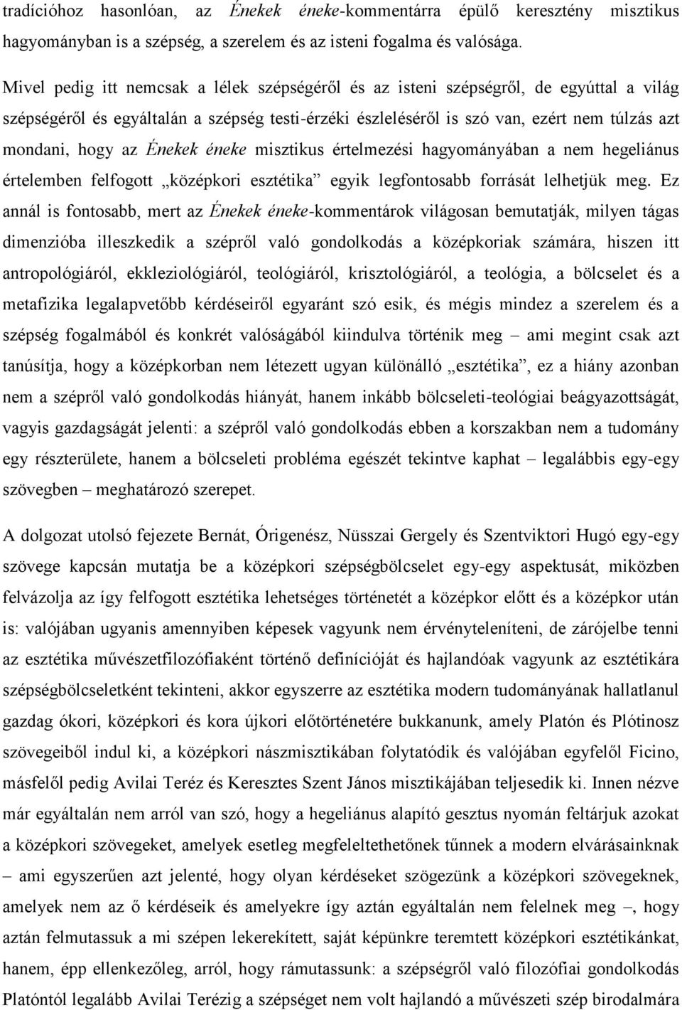 az Énekek éneke misztikus értelmezési hagyományában a nem hegeliánus értelemben felfogott középkori esztétika egyik legfontosabb forrását lelhetjük meg.