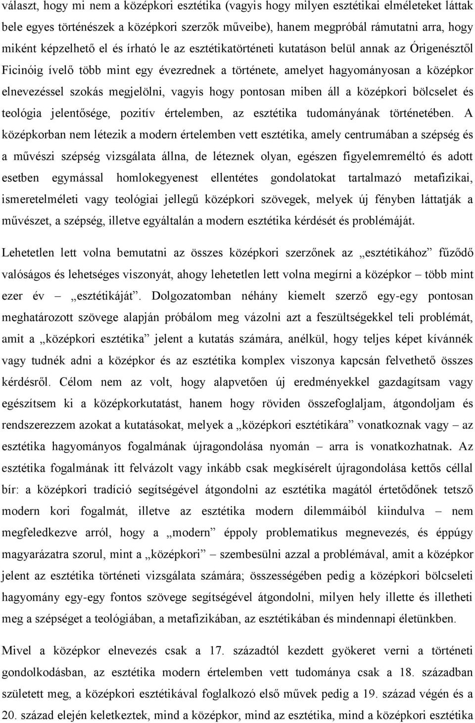 megjelölni, vagyis hogy pontosan miben áll a középkori bölcselet és teológia jelentősége, pozitív értelemben, az esztétika tudományának történetében.